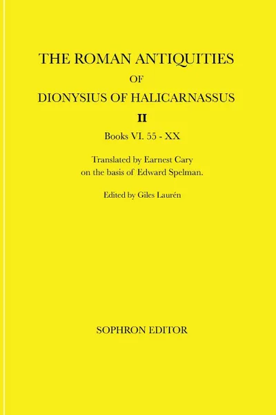 Обложка книги The Roman Antiquities of Dionysius of Halicarnassus. Volume II Books VI.55 - XX, Dionysius of Halicarnassus, Earnest Cary, Edward Spelman