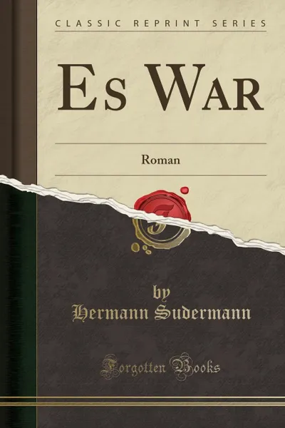 Обложка книги Es War. Roman (Classic Reprint), Hermann Sudermann