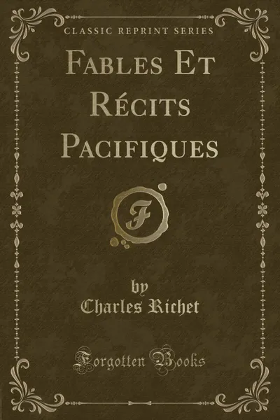 Обложка книги Fables Et Recits Pacifiques (Classic Reprint), Charles Richet