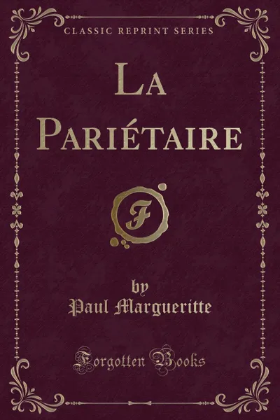 Обложка книги La Parietaire (Classic Reprint), Paul Margueritte