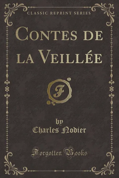 Обложка книги Contes de la Veillee (Classic Reprint), Charles Nodier