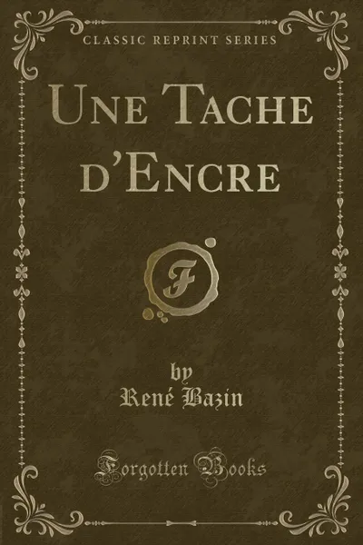 Обложка книги Une Tache d.Encre (Classic Reprint), René Bazin