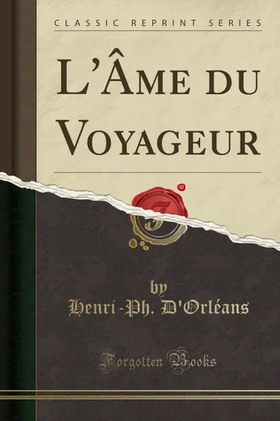 Обложка книги L.Ame du Voyageur (Classic Reprint), Henri-Ph. D'Orléans