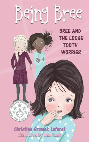 Обложка книги Being Bree. Bree and the Loose Tooth Worries, Christine Sromek Laforet