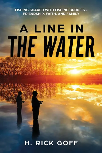 Обложка книги A Line in the Water by H. Rick Goff, H. Rick Goff