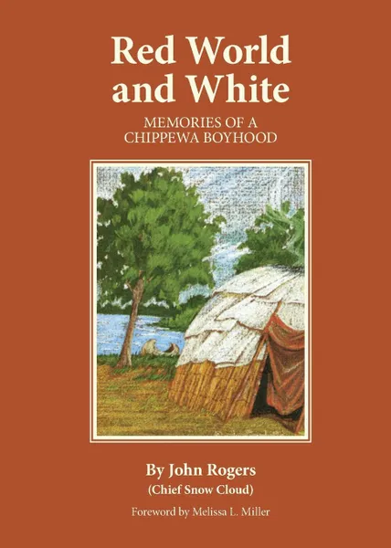 Обложка книги Red World and White. Memories of a Chippewa Boyhood, John Rogers