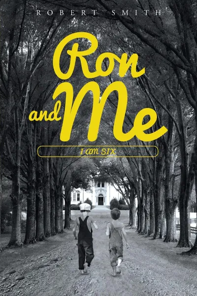 Обложка книги Ron and Me. I Am Six, Robert Smith