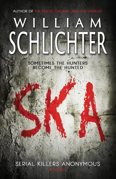 Обложка книги SKA. Serial Killers Anonymous, William Schlichter