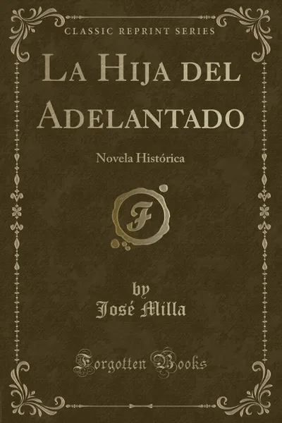 Обложка книги La Hija del Adelantado. Novela Historica (Classic Reprint), José Milla