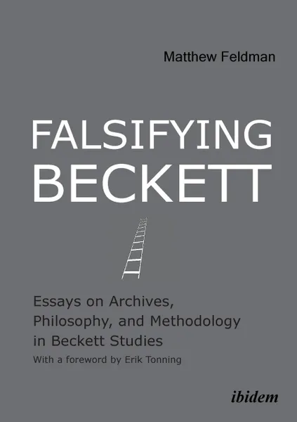 Обложка книги Falsifying Beckett. Essays on Archives, Philosophy, and Methodology in Beckett Studies, Matthew Feldman