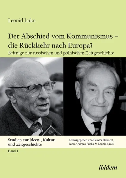 Обложка книги Der Abschied vom Kommunismus - die Ruckkehr nach Europa.. Beitrage zur russischen und polnischen Zeitgeschichte, Leonid Luks