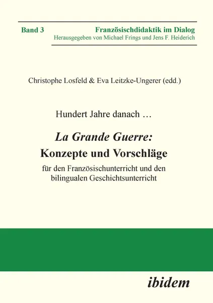 Обложка книги Hundert Jahre danach ...  La Grande Guerre. Konzepte und Vorschlage. fur den Franzosischunterricht und den bilingualen Geschichtsunterricht, Christophe Losfeld, Eva Leitzke-Ungerer, Tristan Lecoq