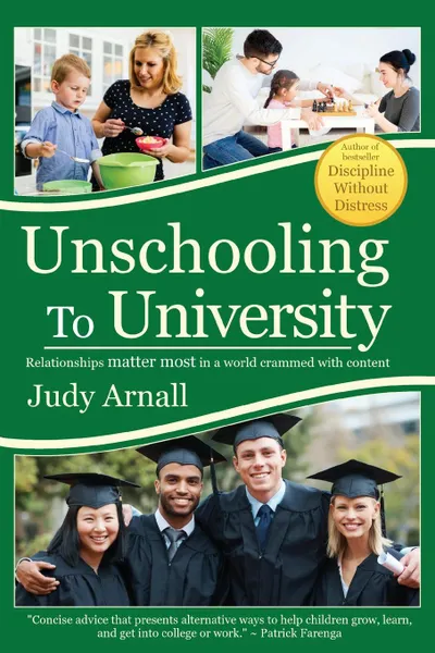 Обложка книги Unschooling To University. Relationships matter most in a world crammed with content, Judy L Arnall