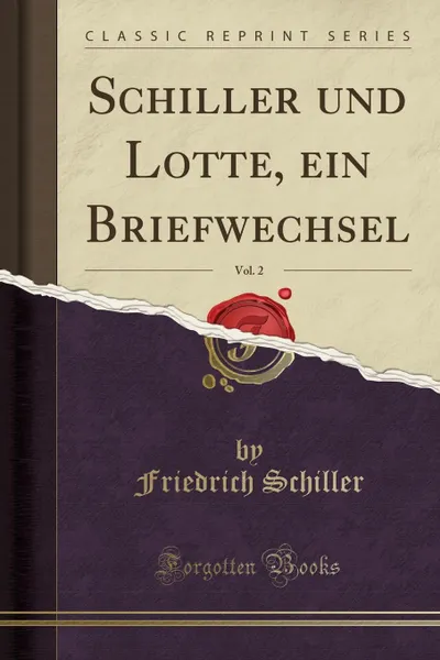 Обложка книги Schiller und Lotte, ein Briefwechsel, Vol. 2 (Classic Reprint), Schiller Friedrich