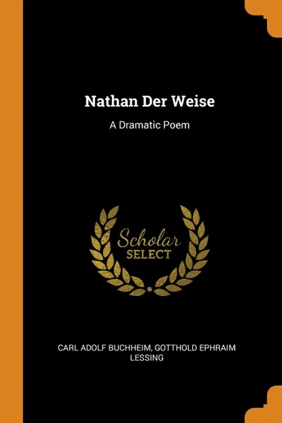 Обложка книги Nathan Der Weise. A Dramatic Poem, Carl Adolf Buchheim, Gotthold Ephraim Lessing