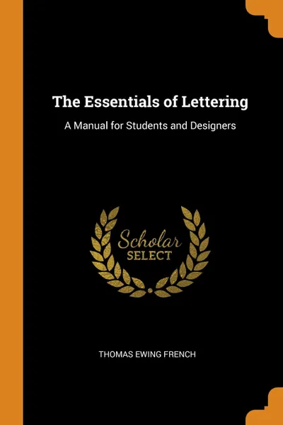 Обложка книги The Essentials of Lettering. A Manual for Students and Designers, Thomas Ewing French