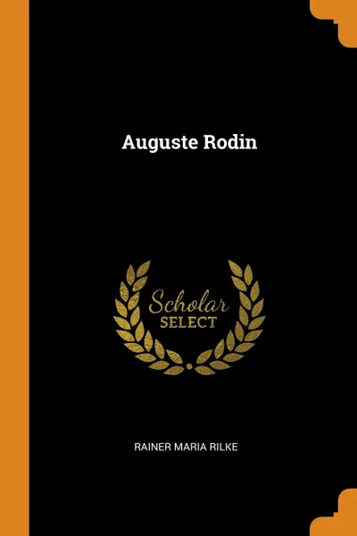 Обложка книги Auguste Rodin, Rainer Maria Rilke