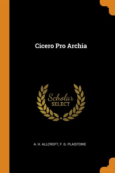 Обложка книги Cicero Pro Archia, A. H. Allcroft, F. G. Plaistowe