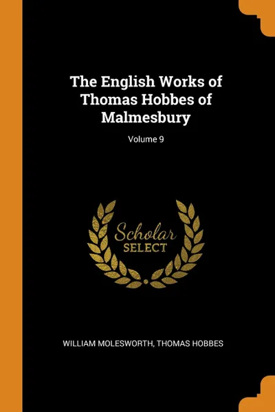 Обложка книги The English Works of Thomas Hobbes of Malmesbury; Volume 9, William Molesworth, Hobbes Thomas