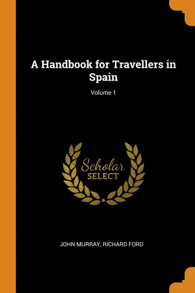 Обложка книги A Handbook for Travellers in Spain; Volume 1, John Murray, Richard Ford