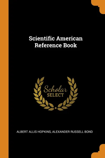 Обложка книги Scientific American Reference Book, Albert Allis Hopkins, Alexander Russell Bond