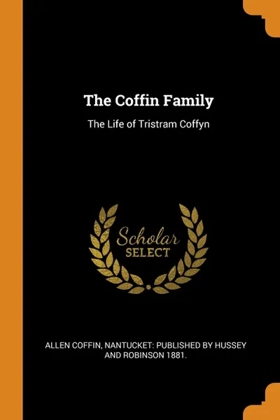 Обложка книги The Coffin Family. The Life of Tristram Coffyn, Allen Coffin