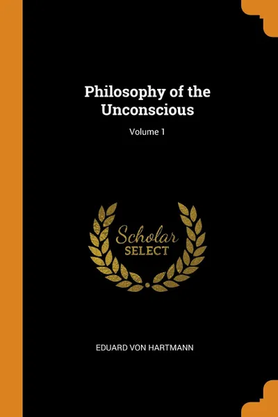 Обложка книги Philosophy of the Unconscious; Volume 1, Eduard Von Hartmann