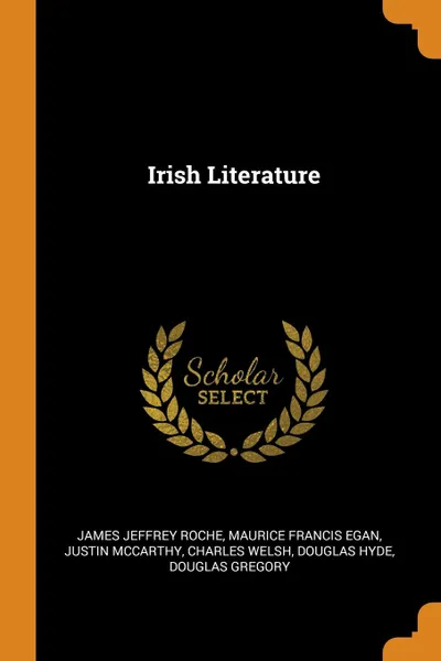 Обложка книги Irish Literature, James Jeffrey Roche, Maurice Francis Egan, Justin McCarthy