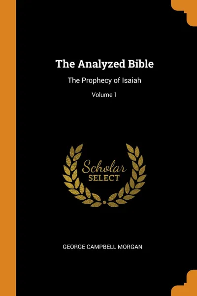 Обложка книги The Analyzed Bible. The Prophecy of Isaiah; Volume 1, George Campbell Morgan