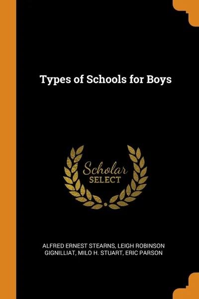 Обложка книги Types of Schools for Boys, Alfred Ernest Stearns, Leigh Robinson Gignilliat, Milo H. Stuart