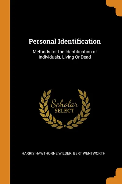 Обложка книги Personal Identification. Methods for the Identification of Individuals, Living Or Dead, Harris Hawthorne Wilder, Bert Wentworth