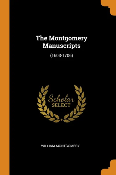 Обложка книги The Montgomery Manuscripts. (1603-1706), William Montgomery