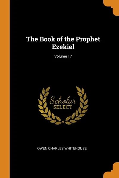 Обложка книги The Book of the Prophet Ezekiel; Volume 17, Owen Charles Whitehouse