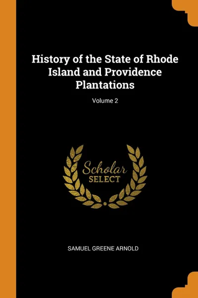 Обложка книги History of the State of Rhode Island and Providence Plantations; Volume 2, Samuel Greene Arnold