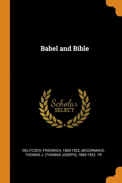 Обложка книги Babel and Bible, Friedrich Delitzsch, Thomas J. 1865-1932. tr McCormack