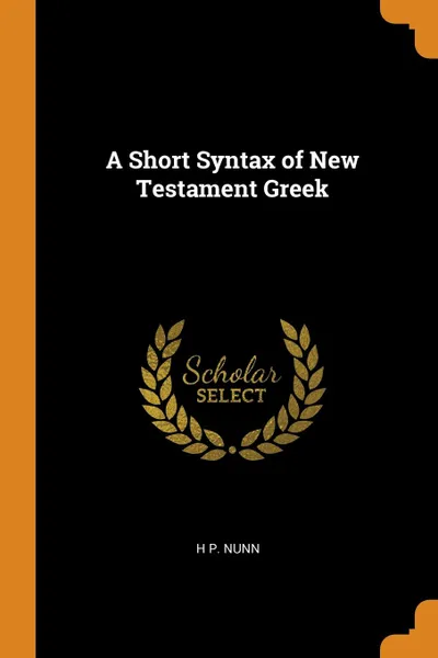 Обложка книги A Short Syntax of New Testament Greek, H P. Nunn