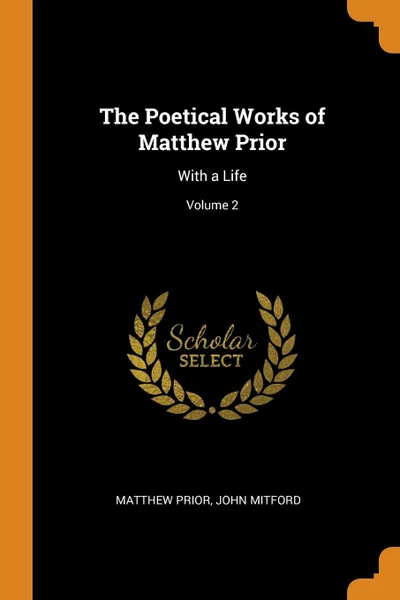 Обложка книги The Poetical Works of Matthew Prior. With a Life; Volume 2, Matthew Prior, John Mitford