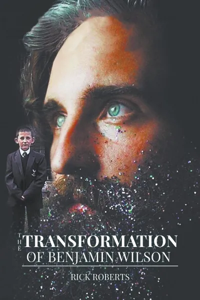 Обложка книги The Transformation of Benjamin Wilson, Rick Roberts