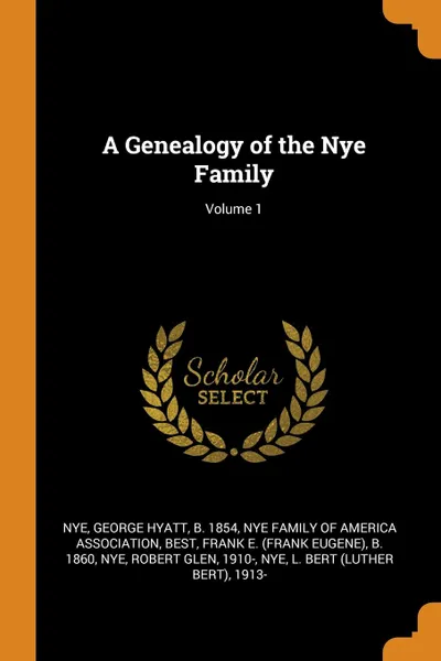 Обложка книги A Genealogy of the Nye Family; Volume 1, George Hyatt Nye, Frank E. b. 1860 Best