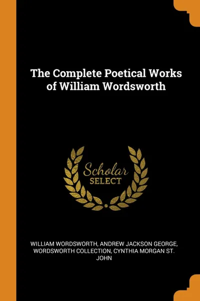 Обложка книги The Complete Poetical Works of William Wordsworth, William Wordsworth, Andrew Jackson George, Wordsworth Collection