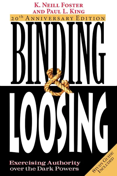 Обложка книги Binding . Loosing. Exercising Authority over the Dark Powers, K. Neill Foster, Paul L. King