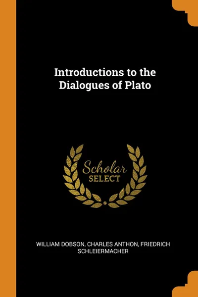 Обложка книги Introductions to the Dialogues of Plato, William Dobson, Charles Anthon, Friedrich Schleiermacher