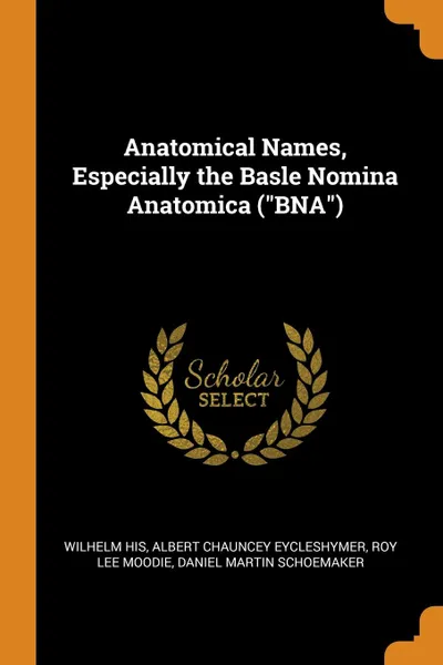 Обложка книги Anatomical Names, Especially the Basle Nomina Anatomica (