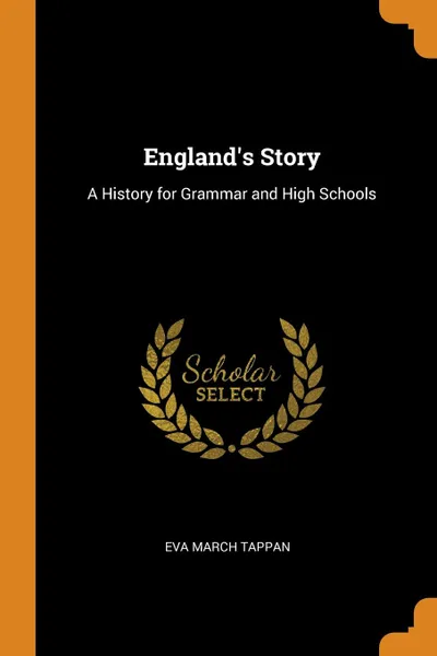 Обложка книги England.s Story. A History for Grammar and High Schools, Eva March Tappan