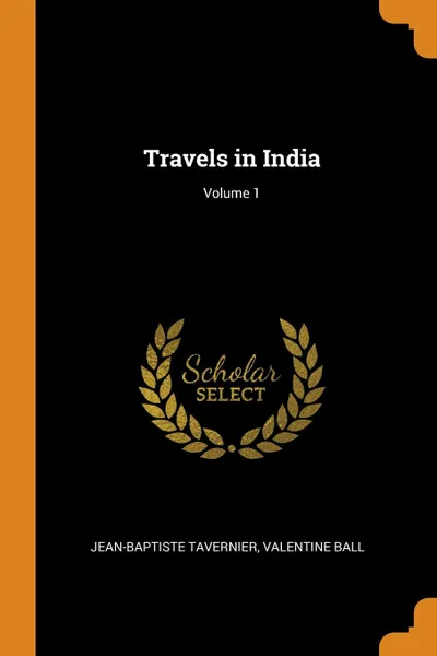 Обложка книги Travels in India; Volume 1, Jean-Baptiste Tavernier, Valentine Ball