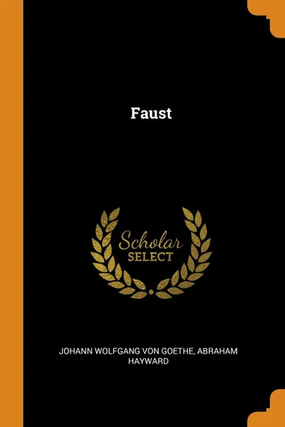 Обложка книги Faust, Johann Wolfgang von Goethe, Abraham Hayward