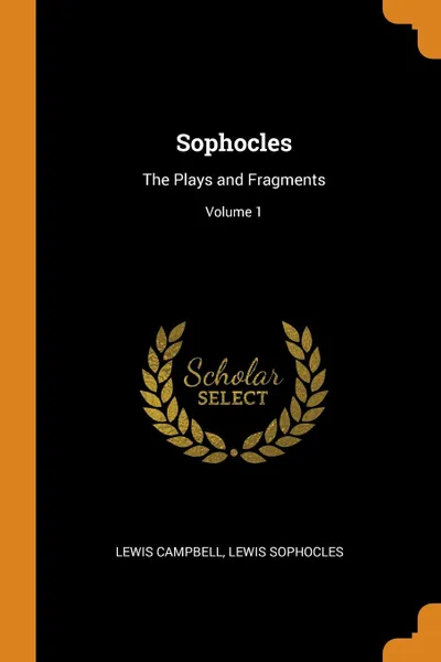 Обложка книги Sophocles. The Plays and Fragments; Volume 1, Lewis Campbell, Lewis Sophocles