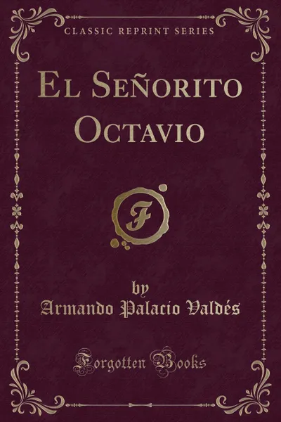 Обложка книги El Senorito Octavio (Classic Reprint), Armando Palacio Valdés