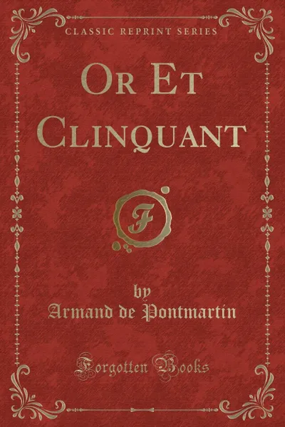 Обложка книги Or Et Clinquant (Classic Reprint), Armand de Pontmartin