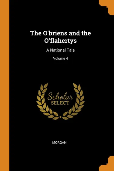 Обложка книги The O.briens and the O.flahertys. A National Tale; Volume 4, Morgan